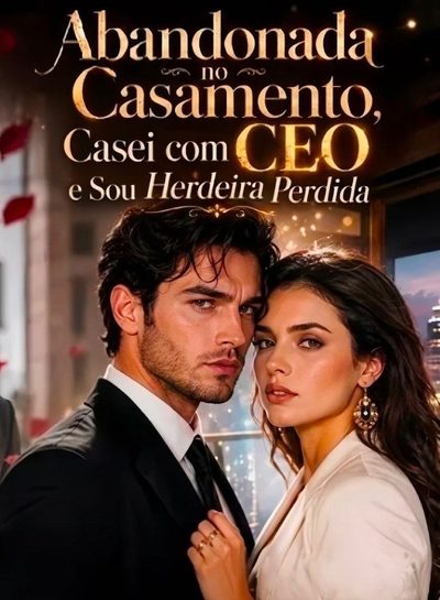 Capa da minissérie Abandonada no Casamento, Casei com CEO e Sou Herdeira Perdida -