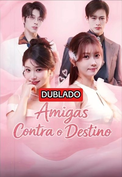 Capa da minissérie AMIGAS CONTRA O DESTINO DUBLADO Virei cunhada rica num romance eu e minha amiga entramos juntas na briga 1