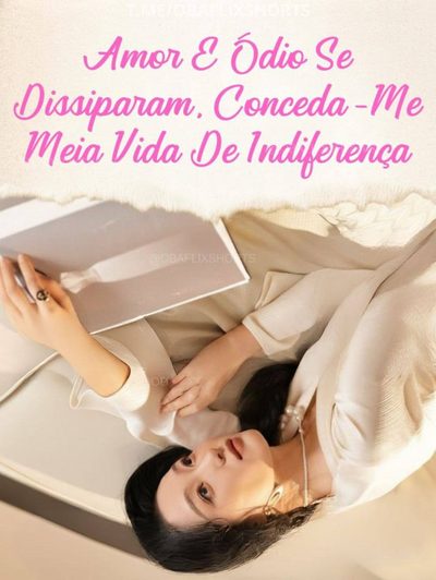 Capa da minissérie Amor e Ódio Se Dissiparam, Conceda-me Meia Vida de Indiferença Dublado