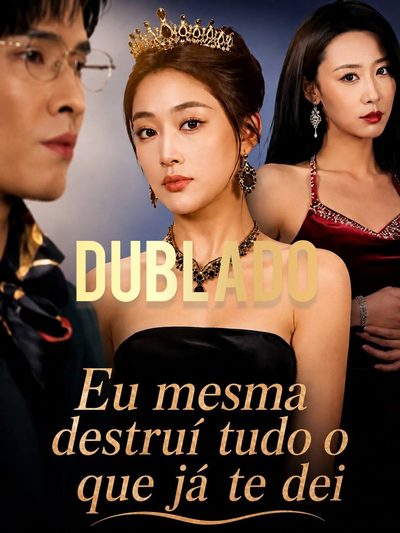 Capa da minissérie Eu Mesma Destruí Tudo que Já Te Dei Dublado