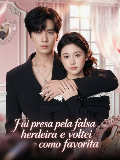 Capa da minissérie FUI PRESA PELA FALSA HERDEIRA E VOLTEI COMO FAVORITA Out of Jail, She Wed a Tycoon