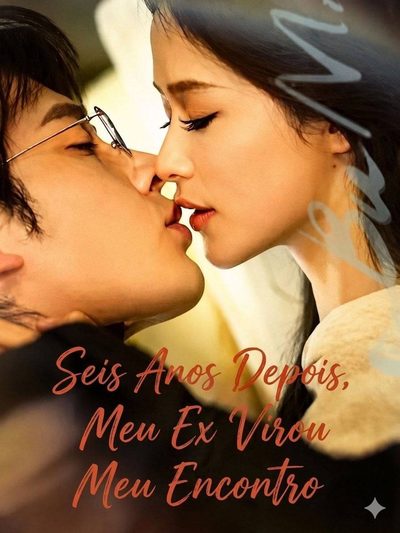 Capa da minissérie SEIS ANOS DEPOIS, MEU EX VIROU MEU ENCONTRO Six Years Later，My Ex Was My Blind Date