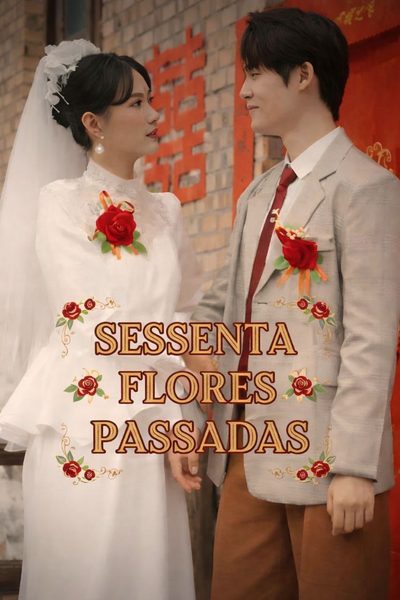 Capa da minissérie Sessenta Flores Passadas