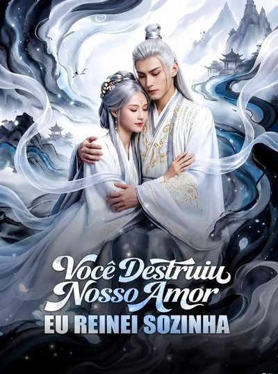 Capa da minissérie Você Destruiu Nosso Amor Eu Reinei Sozinha - Dublado