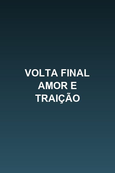 Capa da minissérie Volta Final Amor e Traição